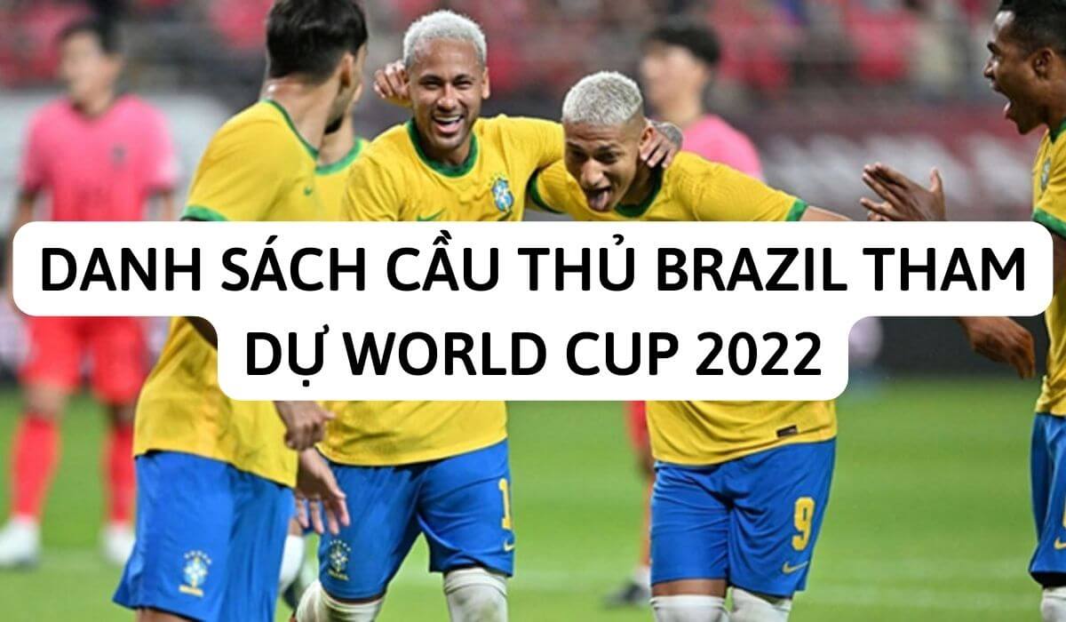 Danh sách cầu thủ Brazil tham dự World Cup 2022