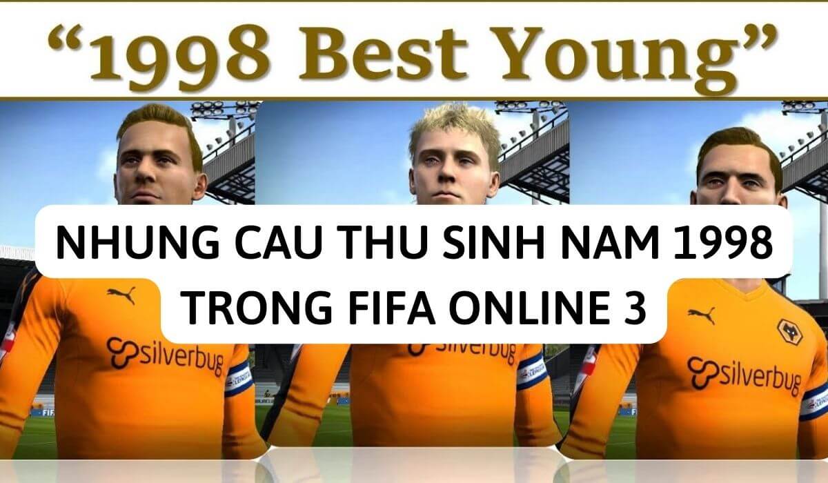 Nhung cau thu sinh nam 1998 trong FIFA Online 3